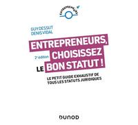 Entrepreneurs, choisissez le bon statut ! Le petit guide exhaustif de tous les statuts juridiques - 2nde édition - Guy Dessut - Dunod - broché - Guide