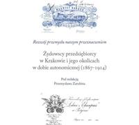 Entrepreneurs juifs à Cracovie et dans ses environs à l'époque de l'autonomie (1867-1914)