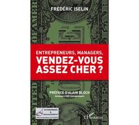 Entrepreneurs, managers, vendez-vous assez cher ? - Frédéric Iselin - L'harmattan - broché - Essai