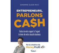 Entrepreneurs, parlons cash Faites de votre rapport à l’argent le levier de votre réussite business - Sandrine Gleize-Ricci - Vuibert - broché - Guide