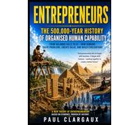 Entrepreneurs: The 500,000-Year History of Organised Human Capability