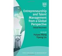 Entrepreneurship and Talent Management from a Global Perspective: Global Returnees (New Horizons in Management Series) - [Livre en VO] Huiyao Wang, Yipeng Liu (Auteur)
