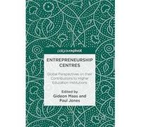 Entrepreneurship Centres: Global Perspectives On Their Contributions To Higher Education Institutions Gideon Maas (Auteur)