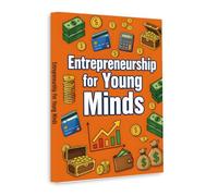 Entrepreneurship for Young Minds - A Beginner’s Guide to Business, Money Skills and Creative Thinking for Kids | Build Confidence, Financial Awareness and Early Entrepreneurial Mindset