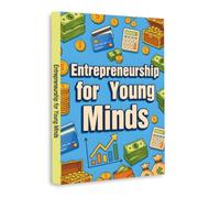 Entrepreneurship for Young Minds - Teach Kids Money Skills, Business Thinking and Creative Problem-Solving