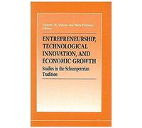 Entrepreneurship, Technological Innovation, And Economic Growth: Studies In The Schumpeterian Tradition