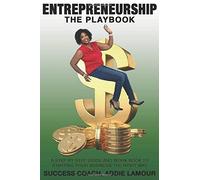Entrepreneurship The Playbook: A Step By Step Guide And Workbook To Starting Your Business The Right Way!