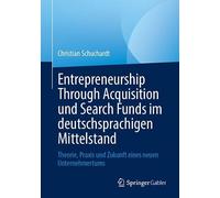 Entrepreneurship Through Acquisition und Search Funds im deutschsprachigen Mittelstand: Theorie, Praxis und Zukunft eines neuen Unternehmertums