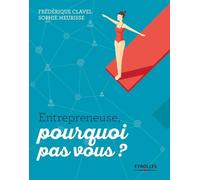 Entrepreneuse, pourquoi pas vous ?