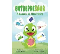 Entrepresaur: An Austrian Economics and Bitcoin Series for Young Kids: A Lesson on Hard Work