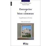 Entreprise & Bien Commun La performance et la vertu - Pierre-Etienne Franc - Du Palio - broché - Essai