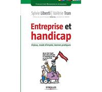 Entreprise et handicap. Enjeux, mode d'emploi, bonnes pratiques.