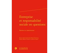 Entreprise et responsabilité sociale en questions Savoirs et controverses - Jean-Pierre Chanteau - Classiques Garnier - relié - Etude