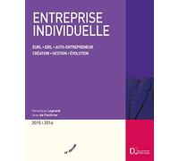 Entreprise individuelle 2015/2016. 13e éd. - Eurl . Eirl . Auto-entrepreneur . Création . Gestion .