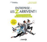 Entreprise : Les Z Arrivent ! - Comment Les Attirer, Les Manager Et Les Fidéliser