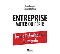 Entreprise : muter ou périr: Face à l'ubérisation du monde