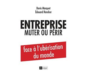 Entreprise : muter ou périr: Face à l'ubérisation du monde