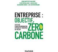 Entreprise : objectif zéro carbone Jean-Baptiste Vaujour (Auteur), Elise Retailleau (Auteur), Lucas Gigli (Auteur), Denis Alexandre (Auteur), Luc-Olivier Briand (Auteur)