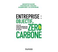 Entreprise : objectif zéro carbone Les clés d'une décarbonation efficace et créatrice de valeur - Jean-Baptiste Vaujour - Dunod - broché - Etude