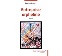 Entreprise orpheline - Patrick Dupuy - Les Impliqués - broché - Roman