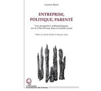 Entreprise, Politique, Parente - Une Perspective Anthropologique Sur La Côte-D'ivoire Dans Le Monde Actuel