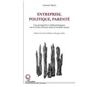 Entreprise, politique, parenté - une perspective anthropologique sur la Côte-d'Ivoire dans le monde actuel - Laurent Bazin - L'harmattan - Livre