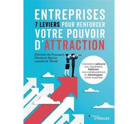 Entreprises : 7 leviers pour renforcer votre pouvoir d'attraction Comment séduire vos candidats, fidéliser vos collaborateurs et développer votre business - Christel De Foucault - Eyrolles - broché - 