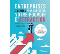 Entreprises : 7 leviers pour renforcer votre pouvoir d'attraction: Comment séduire vos candidats, fidéliser vos collaborateurs et développer votre business