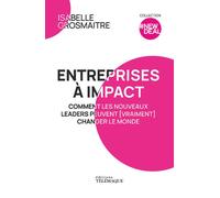 Entreprises à impact - Comment les nouveaux leaders peuvent (vraiment) changer le monde - Isabelle Grosmaitre - Telemaque - broché - Etude