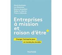 Entreprises à mission et raison d'être David Autissier (Auteur), Luc Bretones (Auteur), Emery Jacquillat (Auteur), Thierry Sibieude (Auteur), Didier G. Martin (Auteur)
