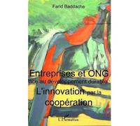 Entreprises et ONG face au développement durable : l'innovation par la coopération L'innovation par la coopération - Farid Baddache - L'harmattan - broché - Etude