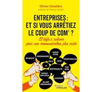 Entreprises : et si vous arrêtiez le coup de com ? Olivier Cimelière (Auteur), Thierry Libaert (Préface)