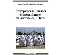 Entreprises religieuses transnationales en Afrique de l'Ouest Laurent Fourchard (Coordination éditoriale), André Mary (Coordination éditoriale), René Wadih Otayek (Coordination éditoriale)