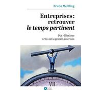 Entreprises : retrouver le temps pertinent Dix réflexions tirées de la gestion de cirse - Bruno Mettling - Debats Publics Editions - broché - Essai