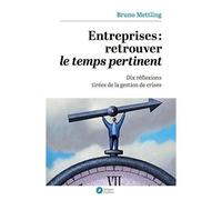 Entreprises : Retrouver Le Temps Pertinent - Dix Réflexions Tirées De La Gestion De Crises