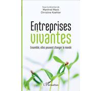 Entreprises vivantes Ensemble, elles peuvent changer le monde - Manfred Mack - L'harmattan - broché - Etude