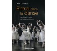 Entrer dans la danse. L'envers du Ballet de l'Opéra de Paris Joel Laillier (Auteur), Charles Suaud (Préface)
