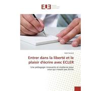 Entrer dans la liberté et le plaisir d'écrire avec ECLER Une pédagogie innovante et moderne pour ceux qui n'osent pas écrire - Noël Ferrand - Universitaires Europeennes - broché - Livre