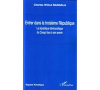 Entrer dans la troisième république La république démocratique du congo face à son avenir - Charles Wola Bangala - L'harmattan - broché - Essai