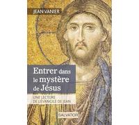 Entrer dans le mystère de Jésus, une lecture de l'évangile de Jean