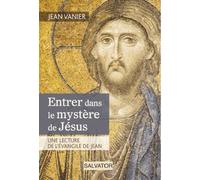 Entrer Dans Le Mystère De Jésus - Une Lecture De L'evangile De Jean