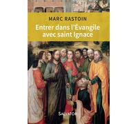 Entrer dans l'évangile avec saint Ignace - Marc Rastoin - Salvator - broché - Essai