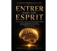 ENTRER DANS TON ESPRIT: LES PARABOLES ET MÉTAPHORES LES PLUS SIMPLES POUR COMPRENDRE TON ESPRIT, TRANSFORMER TES CROYANCES ET ÉVEILLER TON BUT