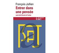 François Jullien – Entrer dans une pensée ou des possibles de l'esprit – Suivi de L'écart et L'entre