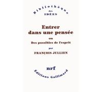 Entrer dans une pensée ou Des possibles de l'esprit - François Jullien - Gallimard - broché - Essai