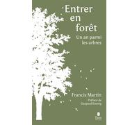 Entrer en forêt - Un an parmi les arbres - Francis Martin - Tana Editions - broché - Carnet (de voyage, intime, de notes)