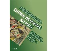 Entrer en guerre au Mali Luttes politiques et bureaucratiques autour de l'intervention française - Grégory Daho - Rue D'ulm Eds - broché - Essai