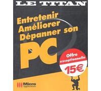 Entretenir, Améliorer, Dépanner son PC