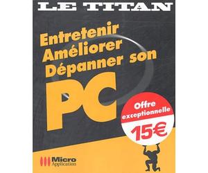 Entretenir, Améliorer, Dépanner son PC