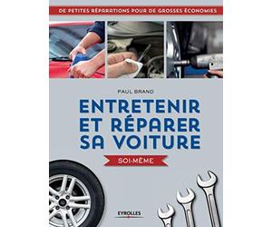 Entretenir et réparer sa voiture soi-même: De petites réparations pour de grosses économies.